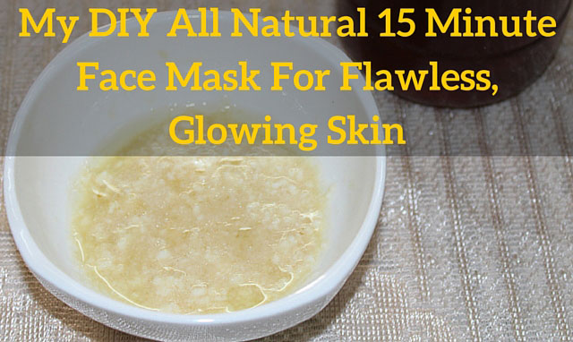 My-DIY-All-Natural-15-Minute-Face-Mask-For-Flawless,-Glowing-Skin