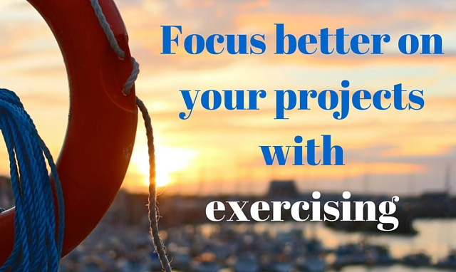 Focus better on your projects with exercising