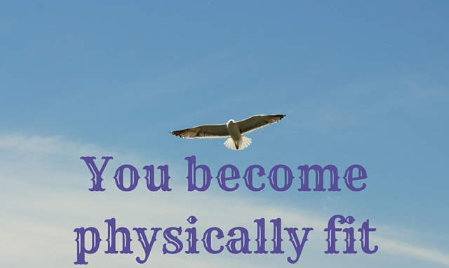 You become physically fit