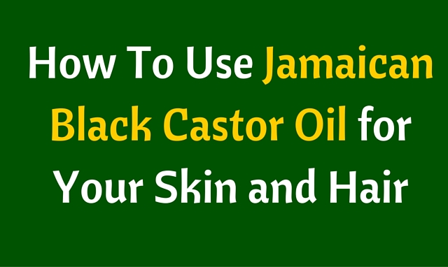 Jamaican Black Castor Oil Benefits For Hair And Skin