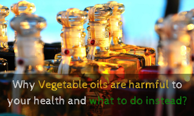 Why-Vegetable-oils-are-harmful-to-your-health-and-what-to-do-instead