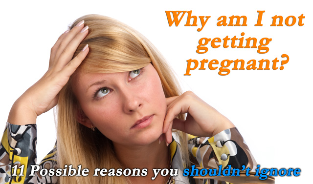 Why am I not getting pregnant? 11 Possible reasons you shouldn’t ignore 1 Why am I not getting pregnant? 11 Possible reasons you shouldn’t ignore