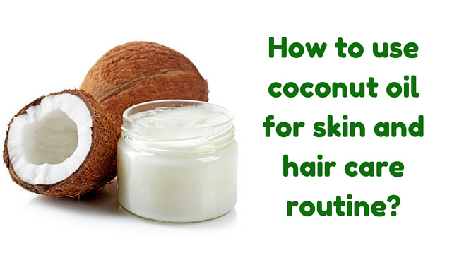 How to use coconut oil for skin and hair care routine?