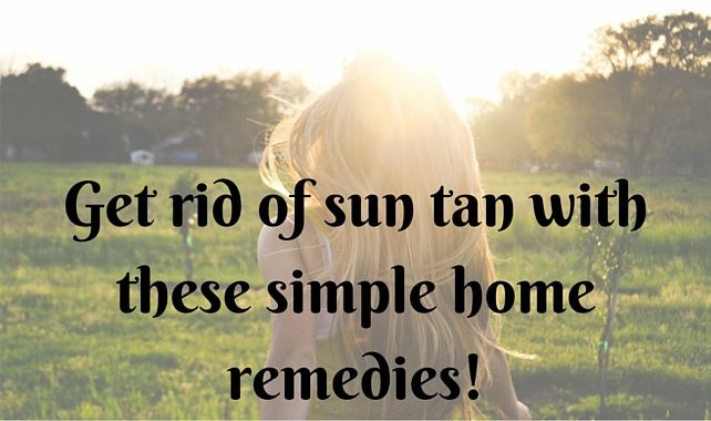 10 Simple home remedies to get rid of sun tan