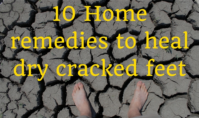 Home remedies to heal dry cracked feet