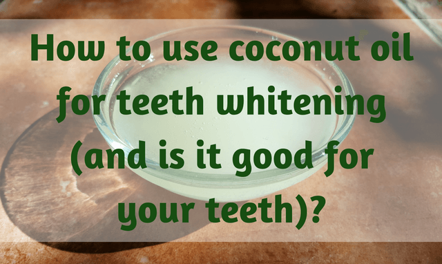 Coconut oil for teeth whitening: How to do it?
