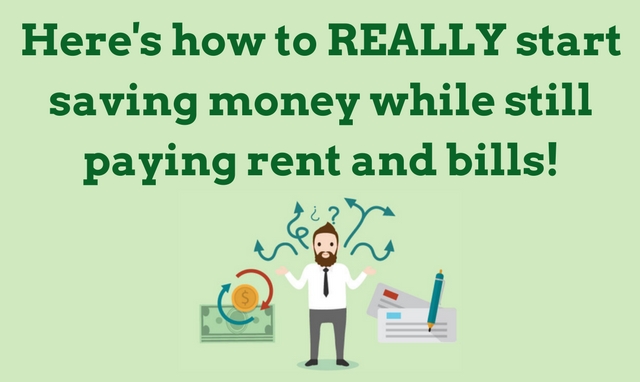 How to REALLY start saving money while still paying rent and bills