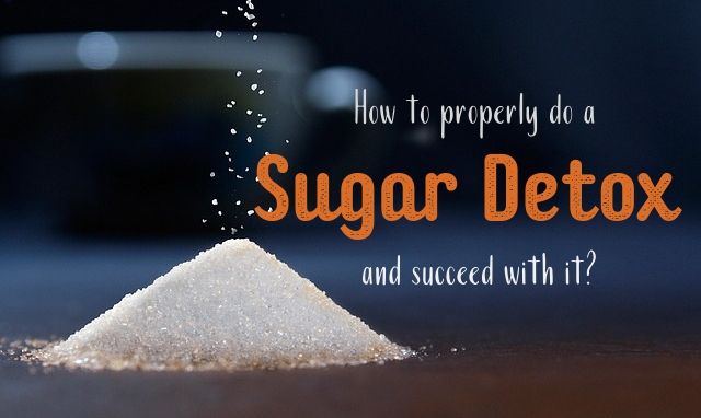 How to properly do a Sugar Detox and succeed with it?