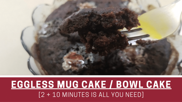 Eggless Mug Cake / Bowl cake [2 + 10 minutes is all you need]