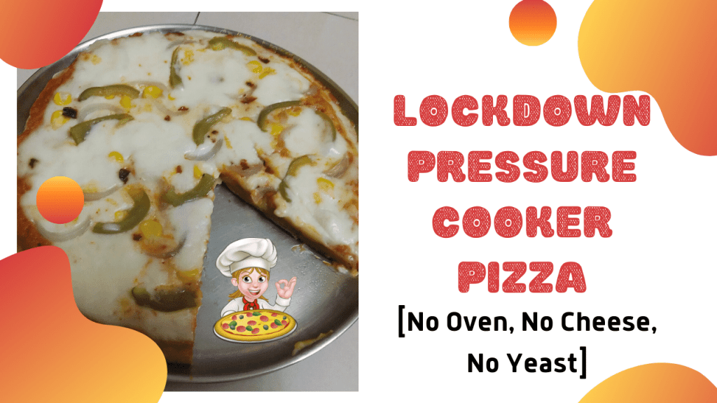 Lockdown Pressure Cooker Pizza [No Oven, No Cheese, No Yeast]