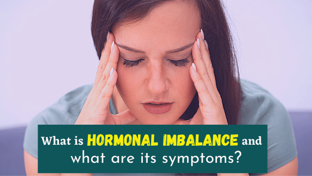 What is hormonal imbalance and what are its symptoms