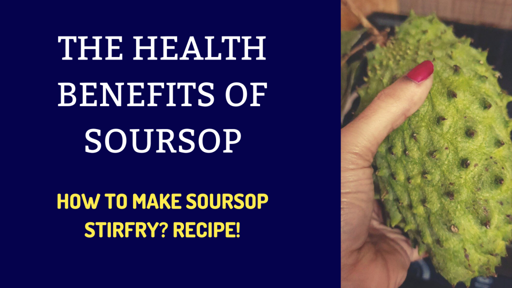 The Health Benefits Of Soursop And How To Make Soursop Stirfry? Recipe